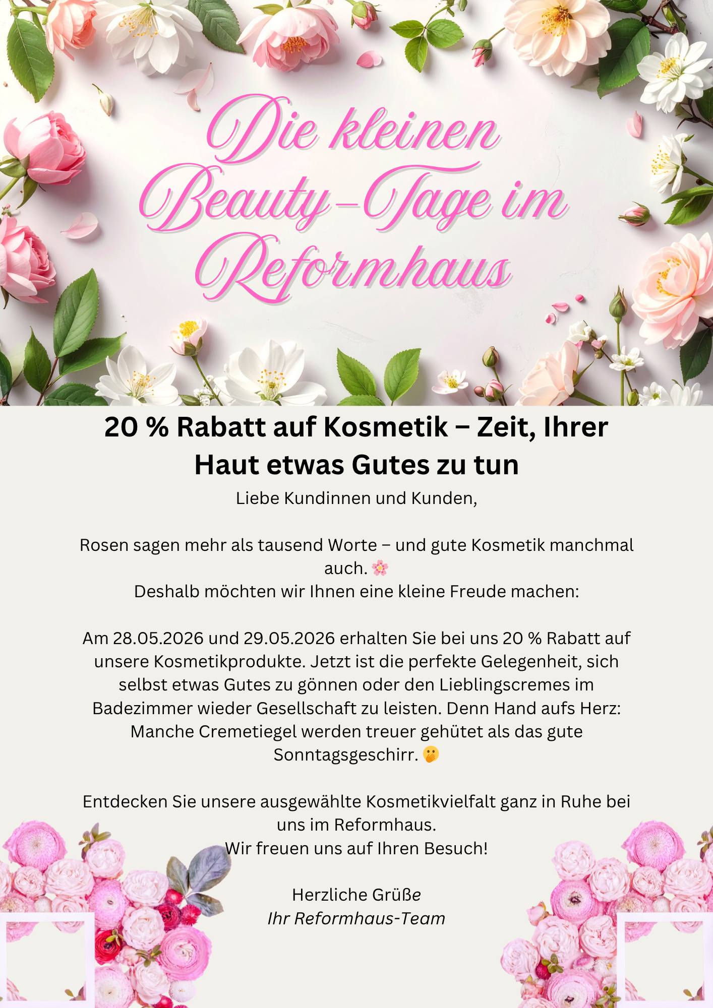 Liebe Kundinnen und Kunden, Rosen sagen mehr als tausend Worte – und gute Kosmetik manchmal auch. 🌸 Deshalb möchten wir Ihnen eine kleine Freude machen Am 28.05.2026 und 29.05.2026 erhalten Sie b
